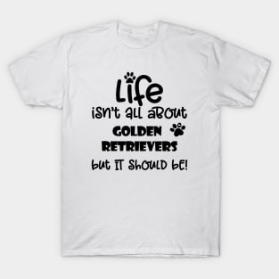 Life with Golden Retriever Funny Dog quote T-Shirt